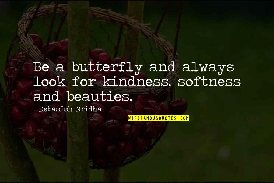 A Butterfly Quotes By Debasish Mridha: Be a butterfly and always look for kindness,