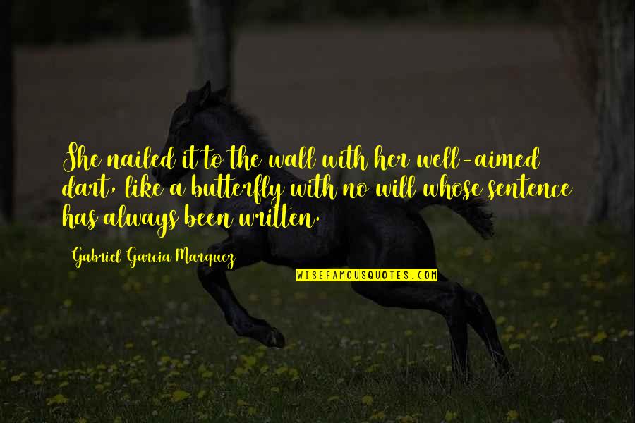 A Butterfly Quotes By Gabriel Garcia Marquez: She nailed it to the wall with her