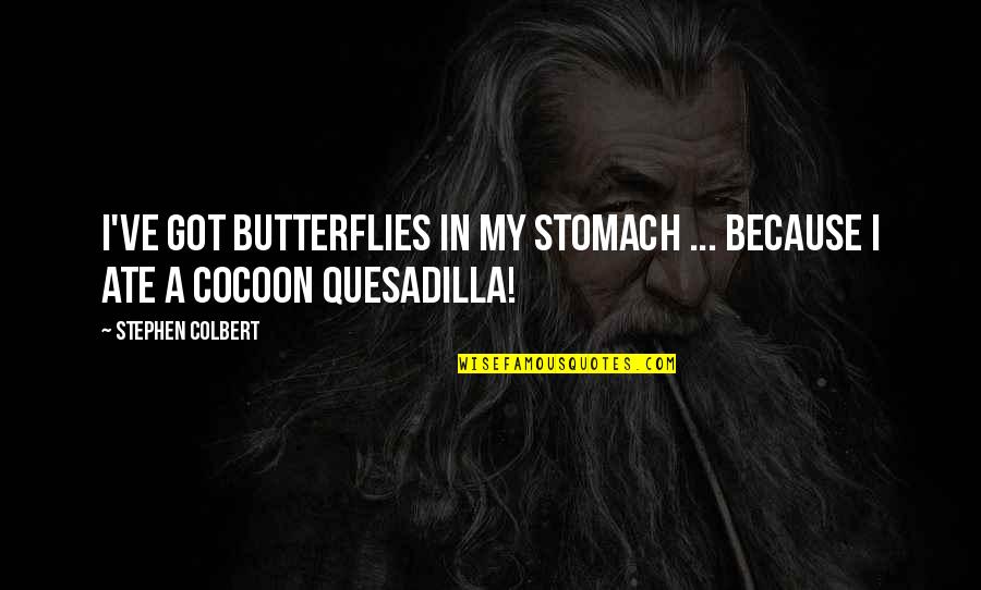 A Butterfly Quotes By Stephen Colbert: I've got butterflies in my stomach ... because