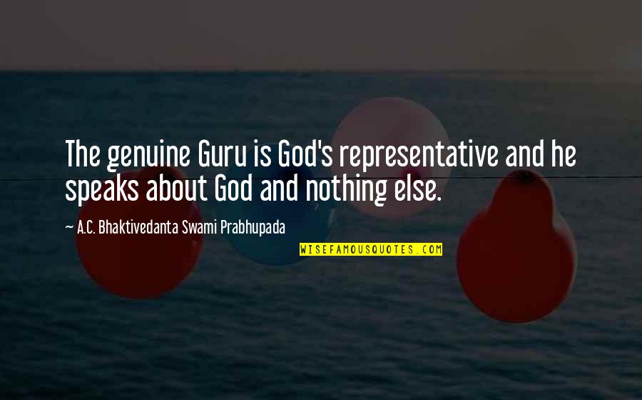 A C Bhaktivedanta Quotes By A.C. Bhaktivedanta Swami Prabhupada: The genuine Guru is God's representative and he