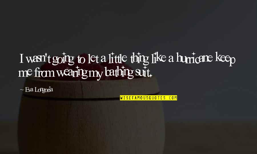 A C Bhaktivedanta Quotes By Eva Longoria: I wasn't going to let a little thing