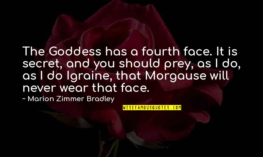 A.c Bradley Quotes By Marion Zimmer Bradley: The Goddess has a fourth face. It is