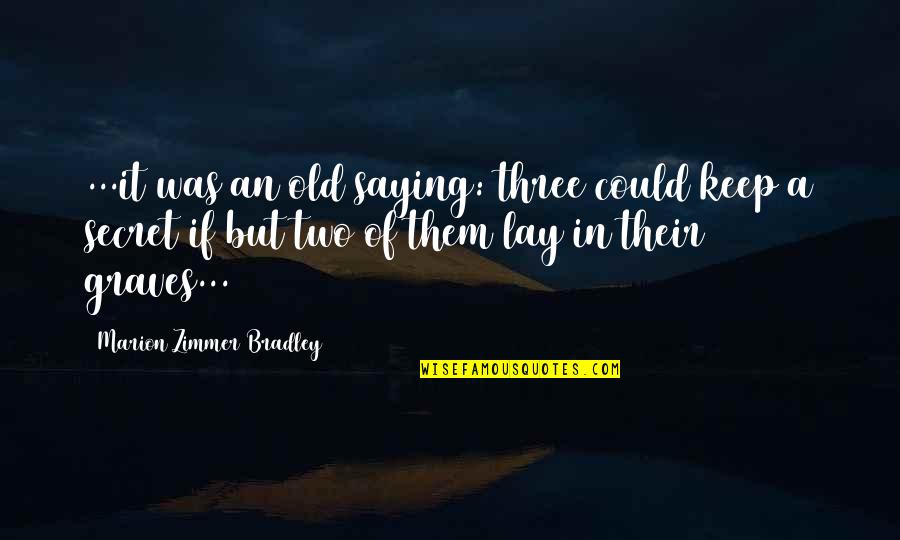 A.c Bradley Quotes By Marion Zimmer Bradley: ...it was an old saying: three could keep