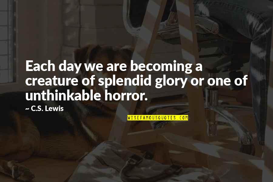 A C Lewis Quotes By C.S. Lewis: Each day we are becoming a creature of