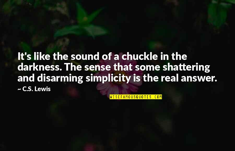 A C Lewis Quotes By C.S. Lewis: It's like the sound of a chuckle in