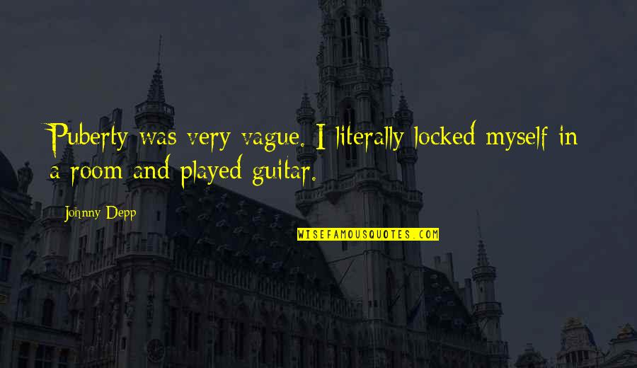 A C M On Guitar Quotes By Johnny Depp: Puberty was very vague. I literally locked myself