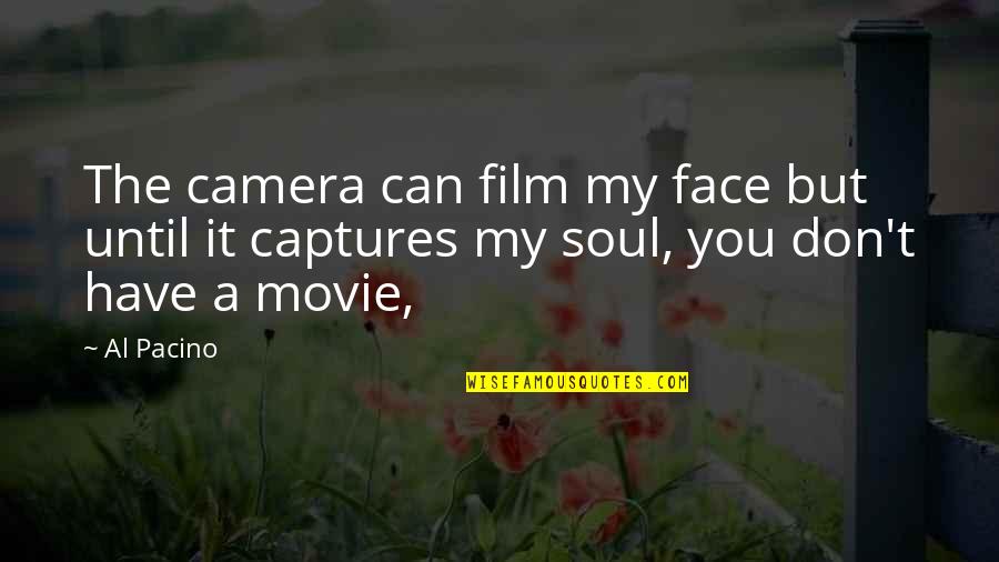 A Camera Captures Quotes By Al Pacino: The camera can film my face but until