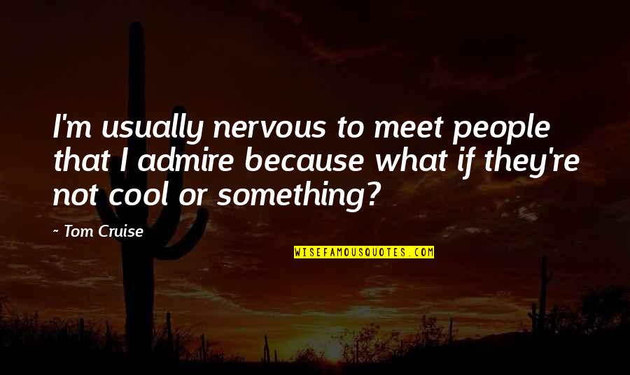 A Camera Captures Quotes By Tom Cruise: I'm usually nervous to meet people that I