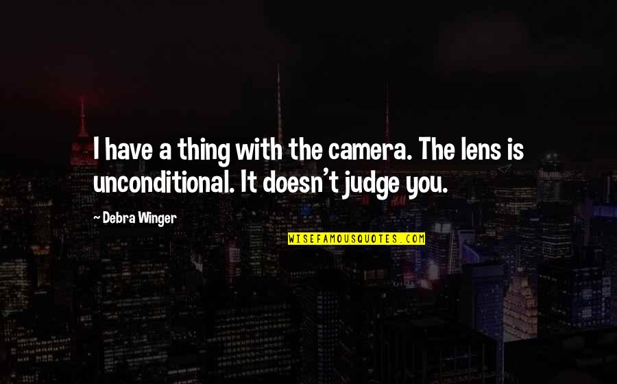 A Camera Lens Quotes By Debra Winger: I have a thing with the camera. The