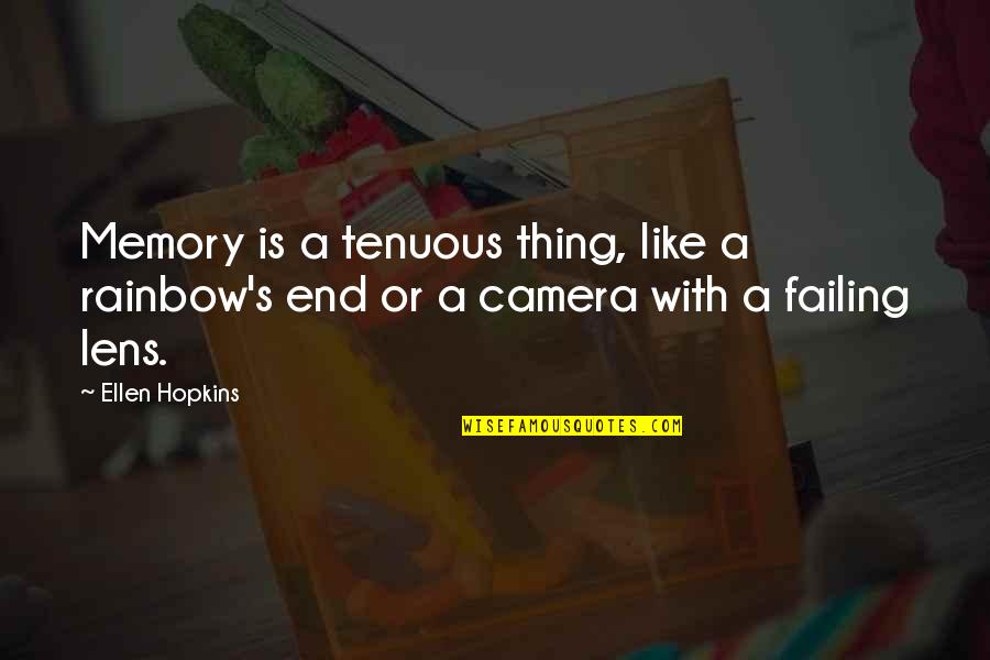 A Camera Lens Quotes By Ellen Hopkins: Memory is a tenuous thing, like a rainbow's