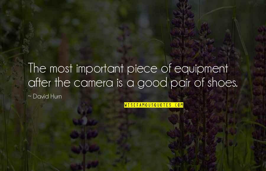 A Camera Quotes By David Hurn: The most important piece of equipment after the