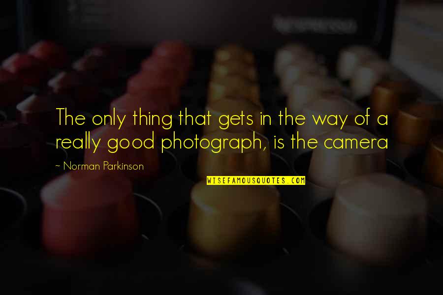 A Camera Quotes By Norman Parkinson: The only thing that gets in the way