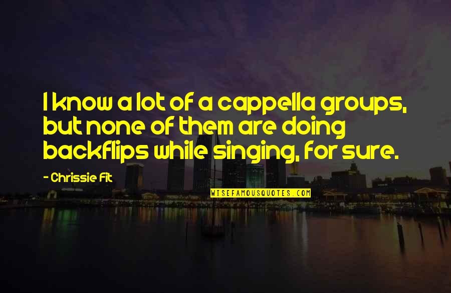 A Cappella Singing Quotes By Chrissie Fit: I know a lot of a cappella groups,