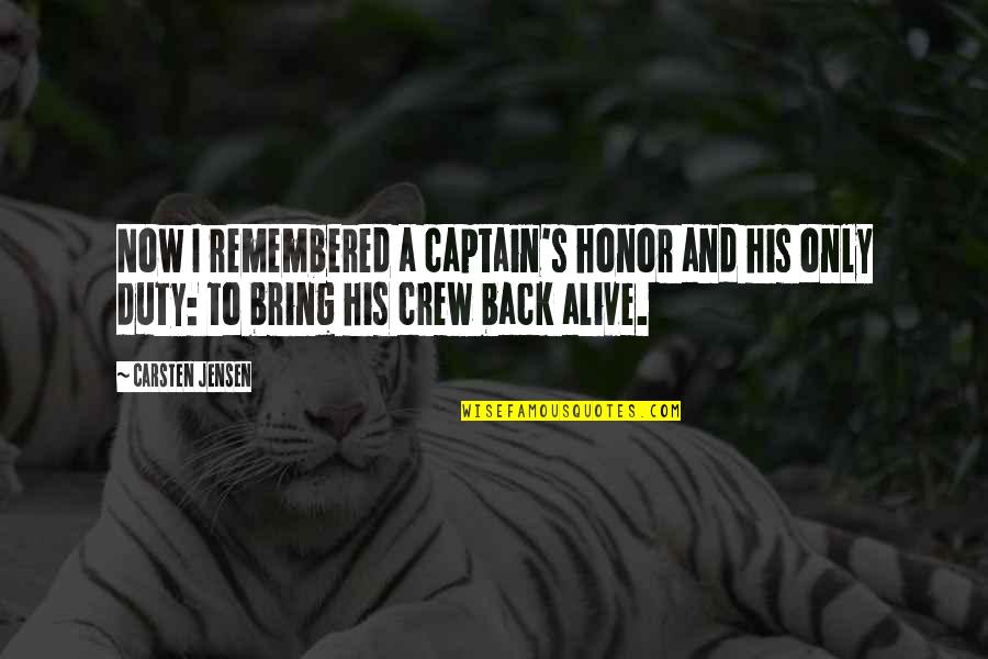 A Captain Quotes By Carsten Jensen: Now I remembered a captain's honor and his A Captain Quotes By Carsten Jensen: Now I remembered a captain's honor and his
