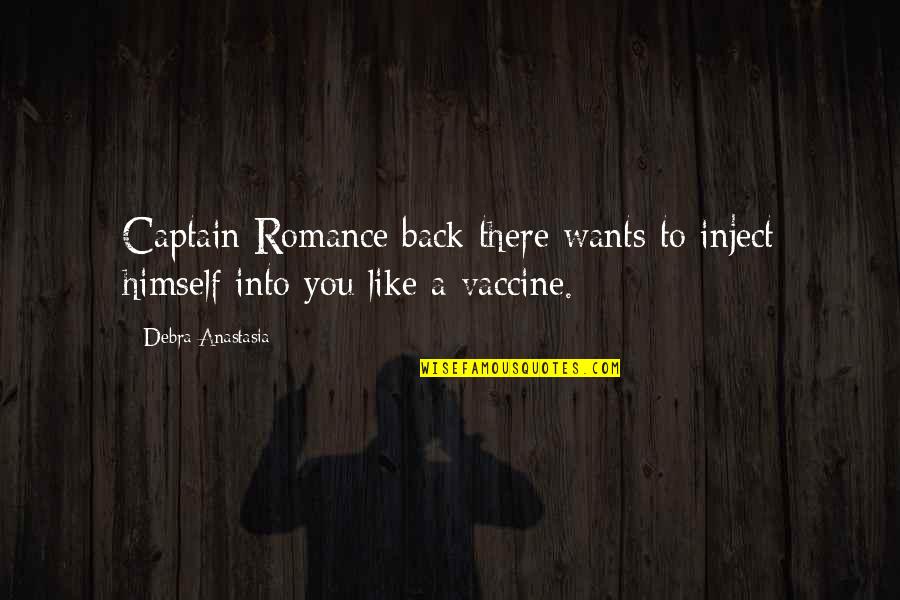 A Captain Quotes By Debra Anastasia: Captain Romance back there wants to inject himself
