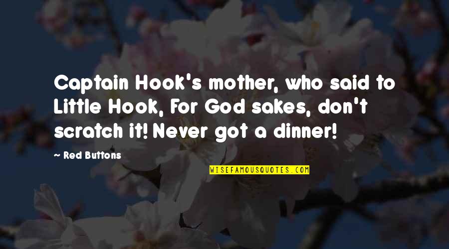 A Captain Quotes By Red Buttons: Captain Hook's mother, who said to Little Hook, A Captain Quotes By Red Buttons: Captain Hook's mother, who said to Little Hook,
