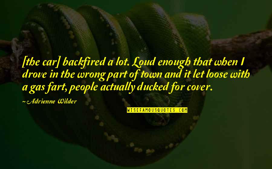 A Car Quotes By Adrienne Wilder: [the car] backfired a lot. Loud enough that