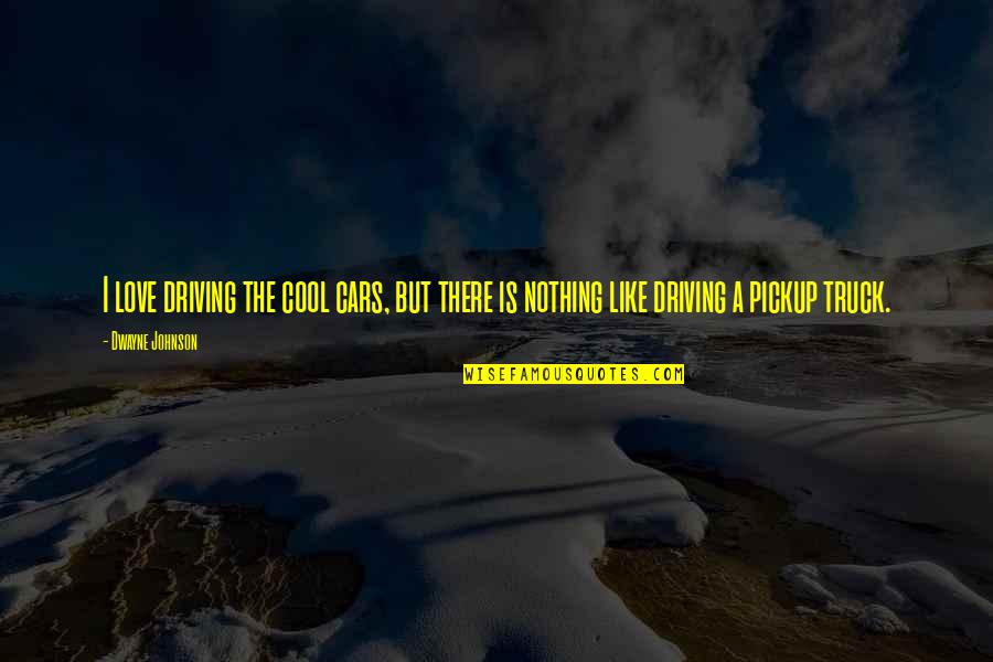 A Car Quotes By Dwayne Johnson: I love driving the cool cars, but there