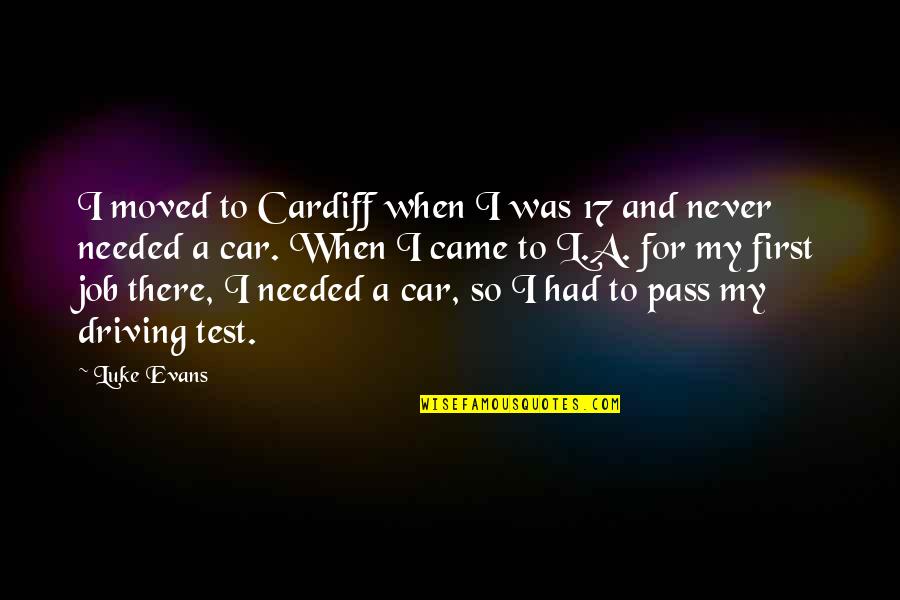 A Car Quotes By Luke Evans: I moved to Cardiff when I was 17