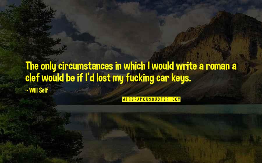 A Car Quotes By Will Self: The only circumstances in which I would write