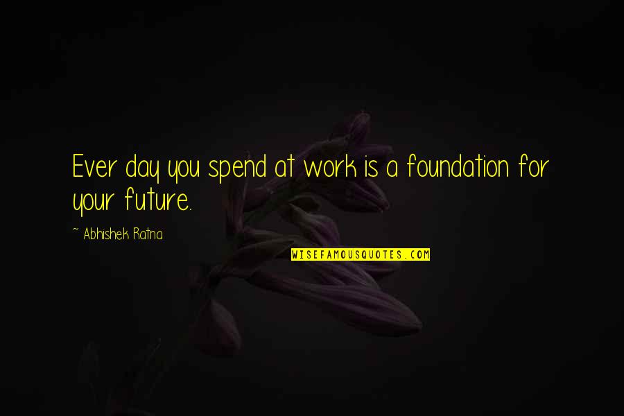 A Career Path Quotes By Abhishek Ratna: Ever day you spend at work is a