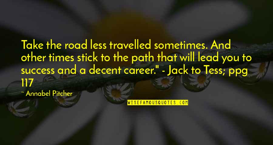 A Career Path Quotes By Annabel Pitcher: Take the road less travelled sometimes. And other