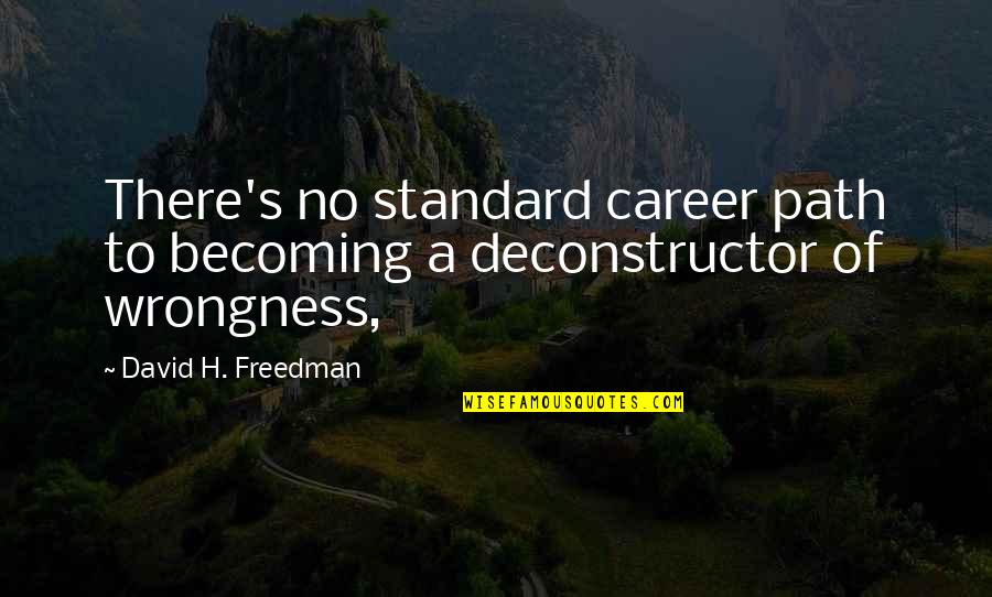 A Career Path Quotes By David H. Freedman: There's no standard career path to becoming a