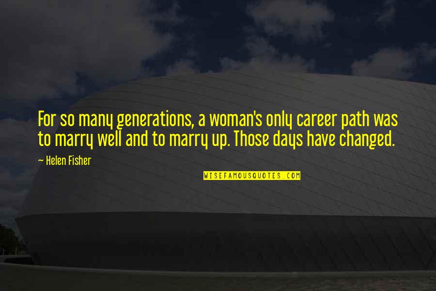A Career Path Quotes By Helen Fisher: For so many generations, a woman's only career
