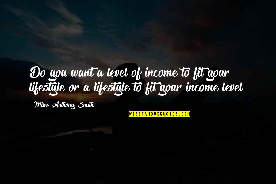A Career Path Quotes By Miles Anthony Smith: Do you want a level of income to