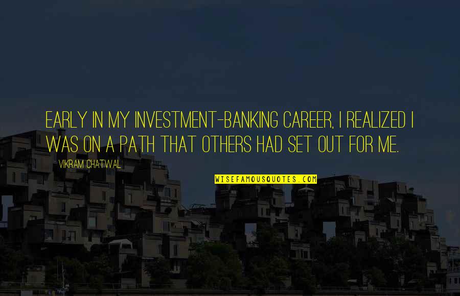 A Career Path Quotes By Vikram Chatwal: Early in my investment-banking career, I realized I