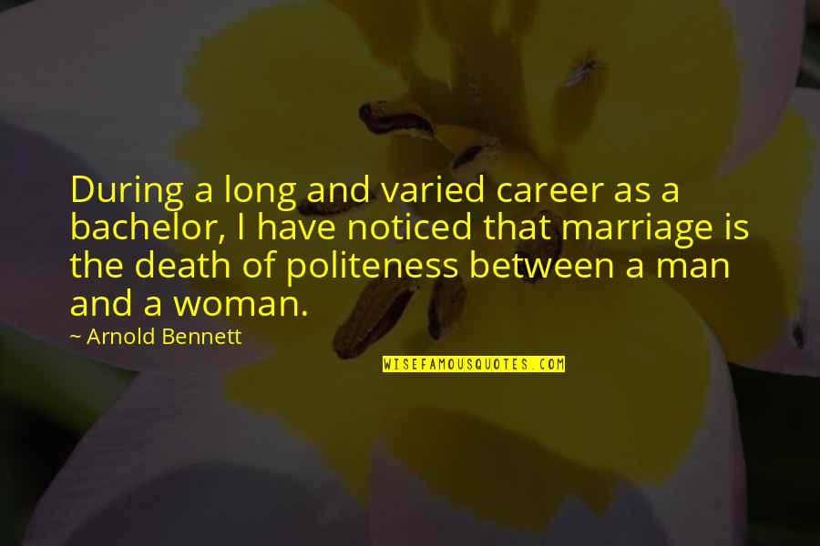 A Career Woman Quotes By Arnold Bennett: During a long and varied career as a