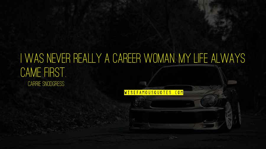 A Career Woman Quotes By Carrie Snodgress: I was never really a career woman. My