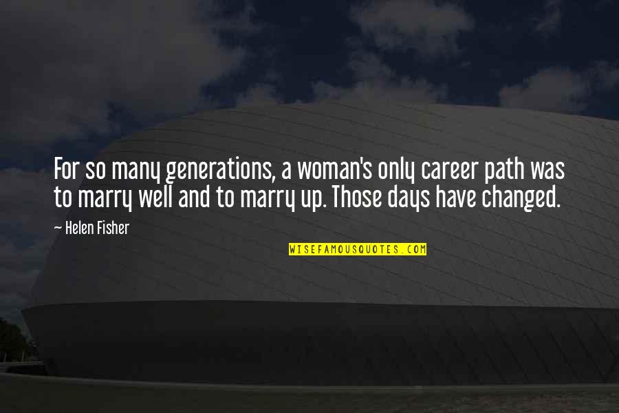 A Career Woman Quotes By Helen Fisher: For so many generations, a woman's only career