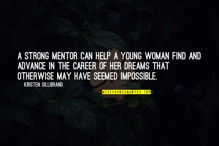 A Career Woman Quotes By Kirsten Gillibrand: A strong mentor can help a young woman
