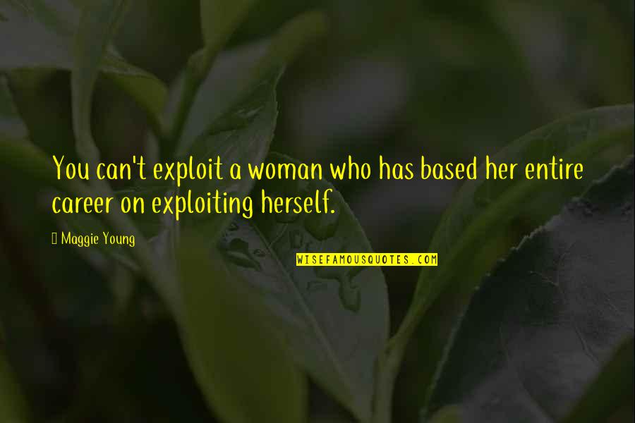 A Career Woman Quotes By Maggie Young: You can't exploit a woman who has based