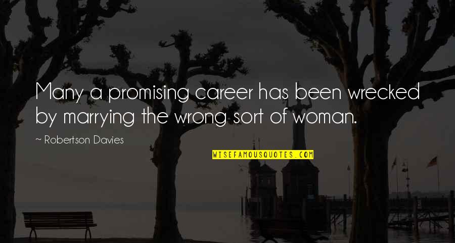 A Career Woman Quotes By Robertson Davies: Many a promising career has been wrecked by