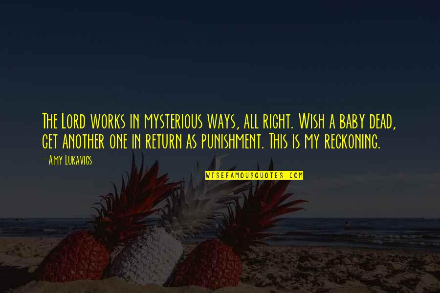 A Caring Daughter Quotes By Amy Lukavics: The Lord works in mysterious ways, all right. A Caring Daughter Quotes By Amy Lukavics: The Lord works in mysterious ways, all right.