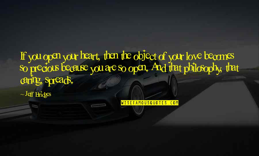 A Caring Heart Quotes By Jeff Bridges: If you open your heart, then the object