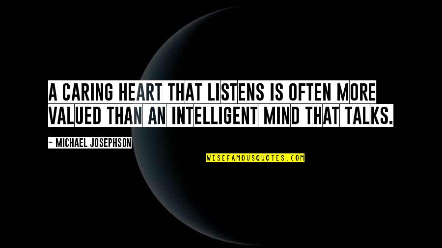 A Caring Heart Quotes By Michael Josephson: A caring heart that listens is often more