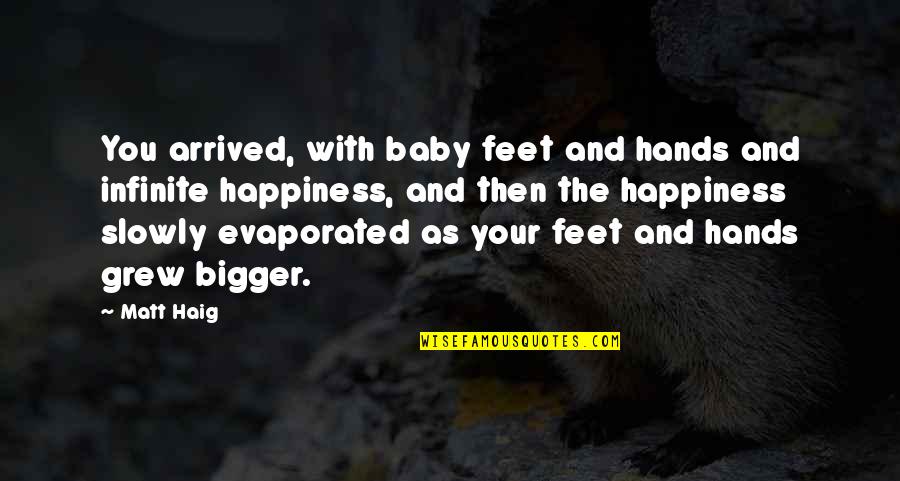 A Caring Husband Quotes By Matt Haig: You arrived, with baby feet and hands and