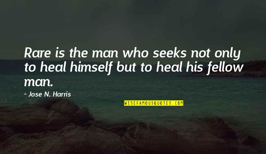 A Caring Man Quotes By Jose N. Harris: Rare is the man who seeks not only