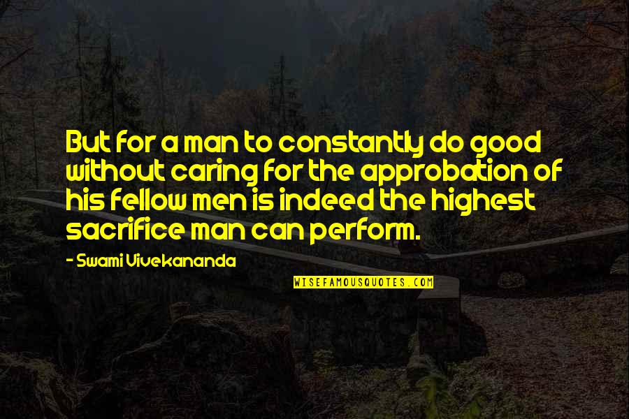 A Caring Man Quotes By Swami Vivekananda: But for a man to constantly do good