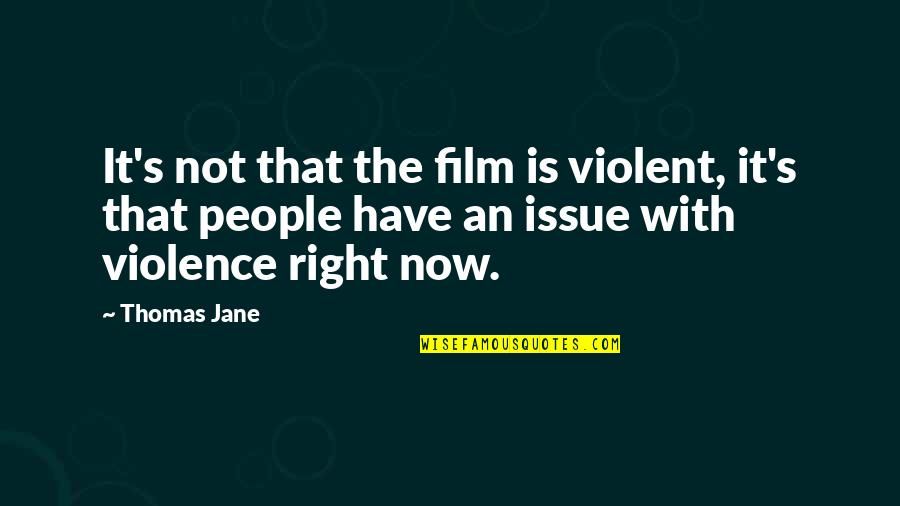 A Caring Man Quotes By Thomas Jane: It's not that the film is violent, it's