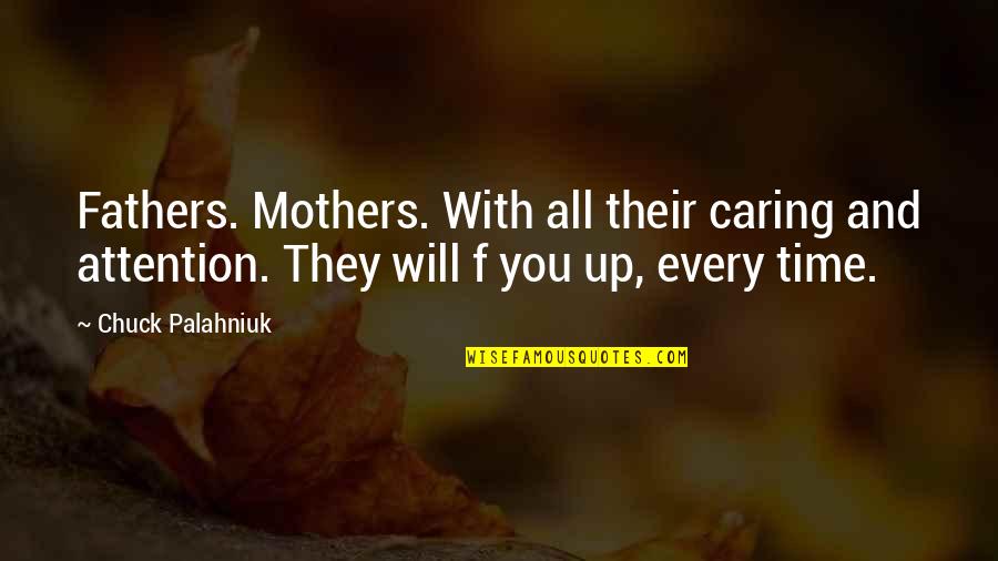 A Caring Mother Quotes By Chuck Palahniuk: Fathers. Mothers. With all their caring and attention.