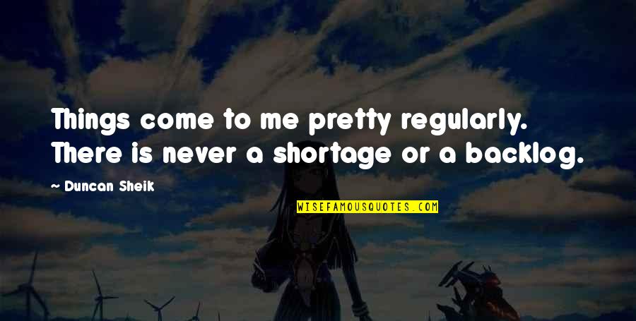 A Caring Mother Quotes By Duncan Sheik: Things come to me pretty regularly. There is