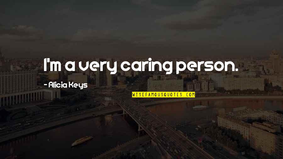 A Caring Person Quotes By Alicia Keys: I'm a very caring person.