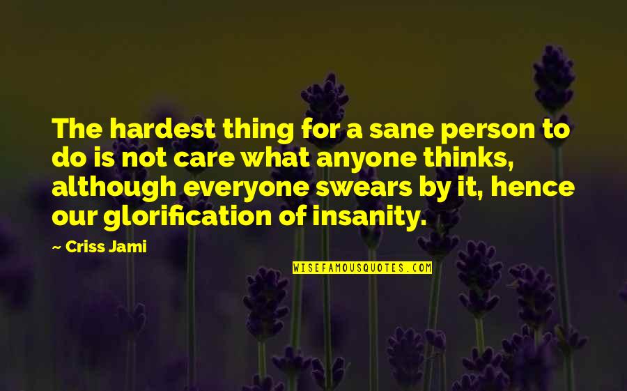 A Caring Person Quotes By Criss Jami: The hardest thing for a sane person to