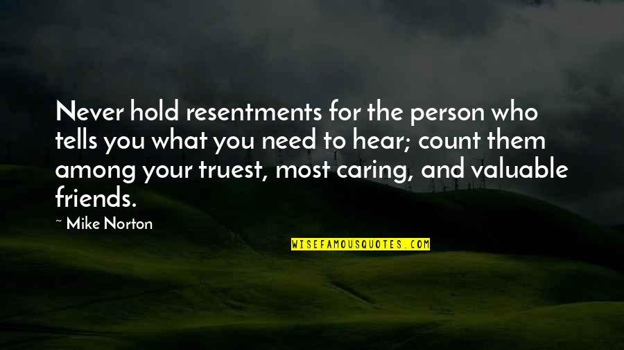 A Caring Person Quotes By Mike Norton: Never hold resentments for the person who tells