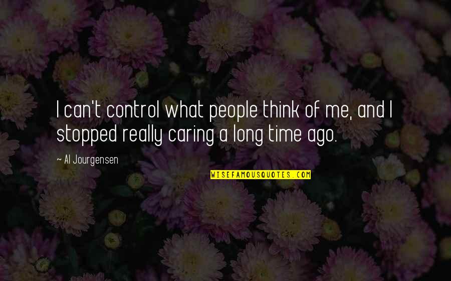 A Caring Quotes By Al Jourgensen: I can't control what people think of me,