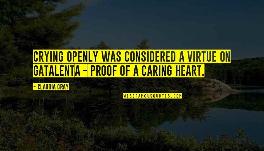 A Caring Quotes By Claudia Gray: Crying openly was considered a virtue on Gatalenta